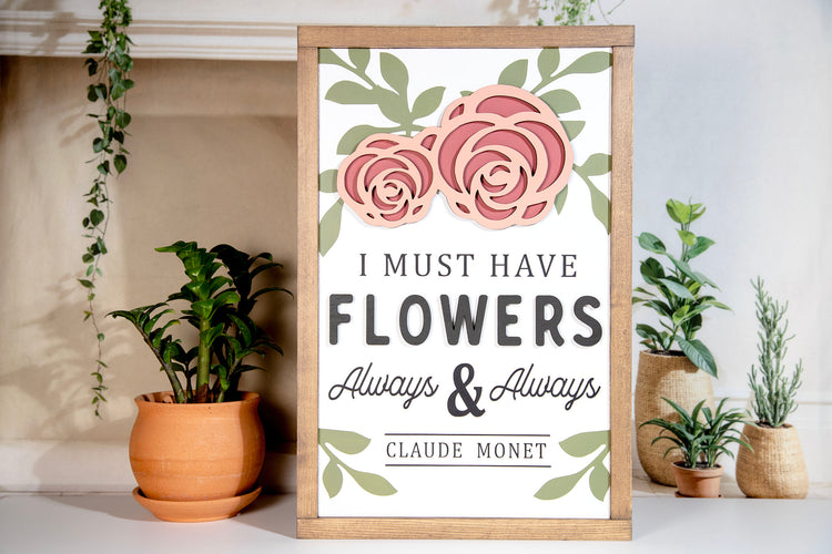 I Must Have Flowers Always & Always Claude Monet Wood Sign 12x19