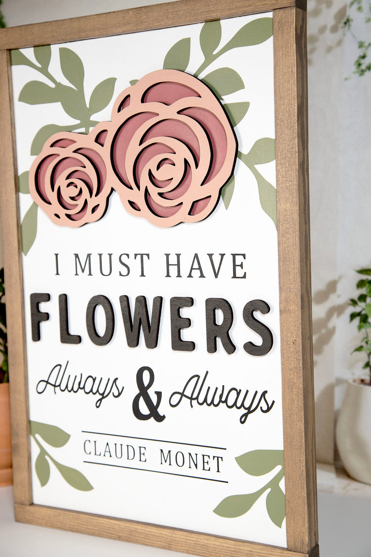 I Must Have Flowers Always & Always Claude Monet Wood Sign 12x19