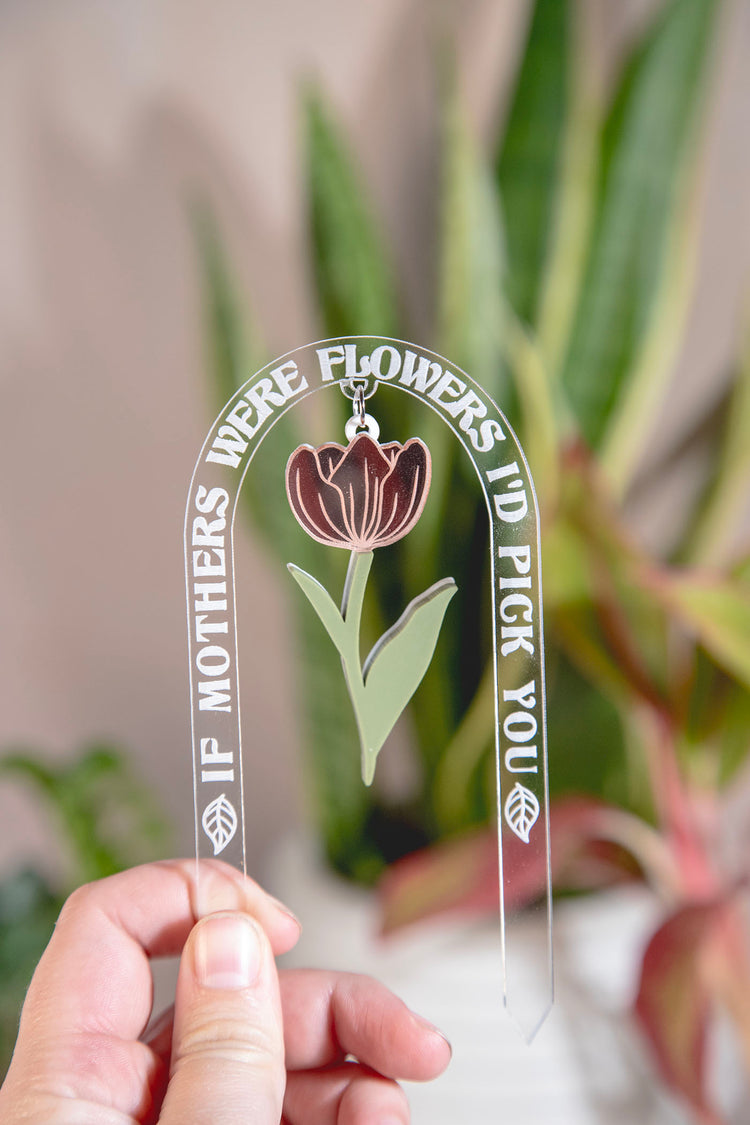 If Mothers Were Flowers Plant Stake