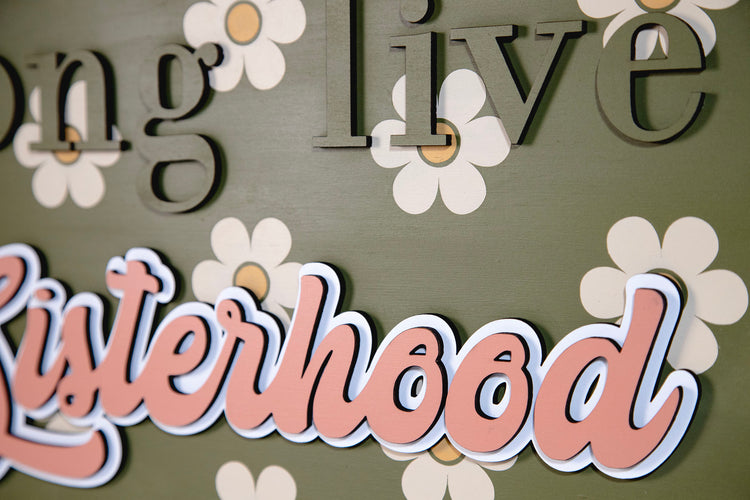 Long Live Sisterhood Daisy Wood Sign 19x13