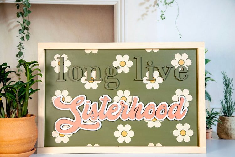 Long Live Sisterhood Daisy Wood Sign 19x13