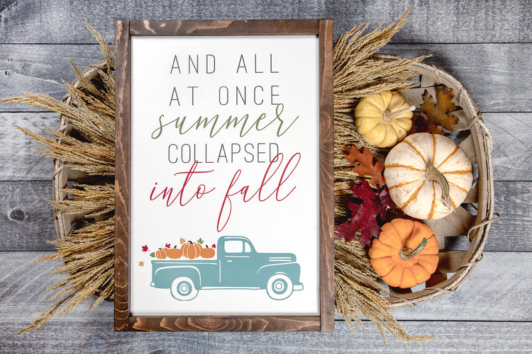 And All At Once Summer Collapsed Into Fall Wood Sign 12x17