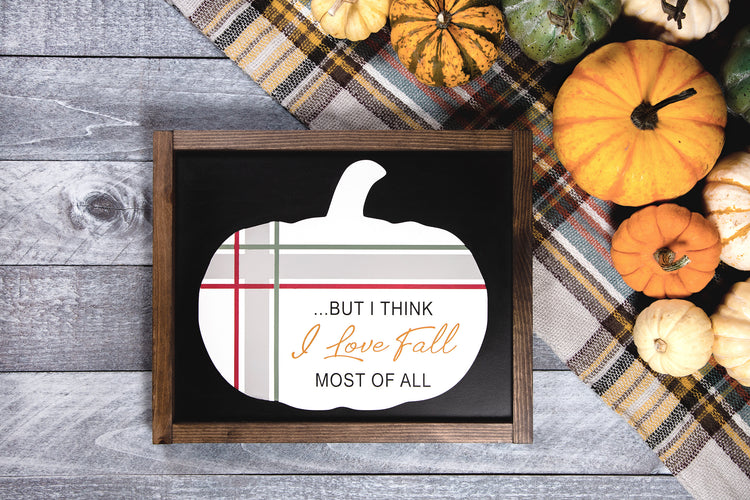But I Think I Love Fall Most Of All Wood Sign 15x13