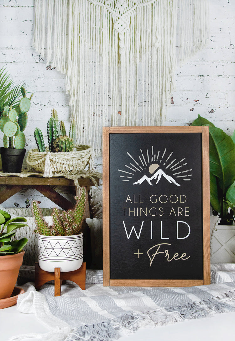 All Good Things are Wild and Free Wood Sign 12x18