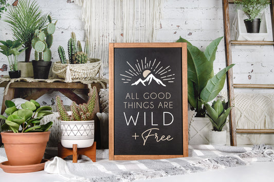 All Good Things are Wild and Free Wood Sign 12x18
