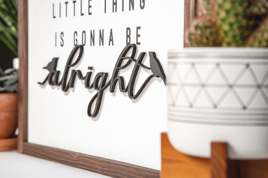 Every Little Thing Gonne Be Alright 3D Wood Sign 17x15
