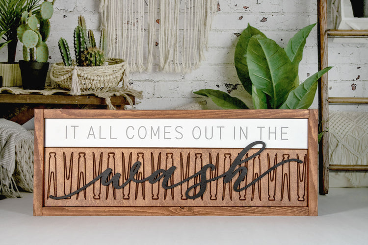 It All Comes Out In the Wash Wood Sign 9.5x24
