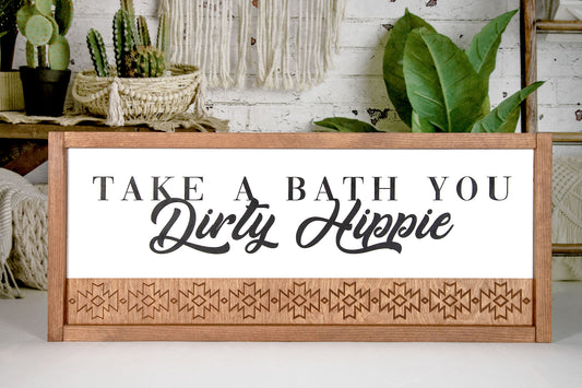 Take a Bath You Dirty Hippie Engraved Sign 10x24