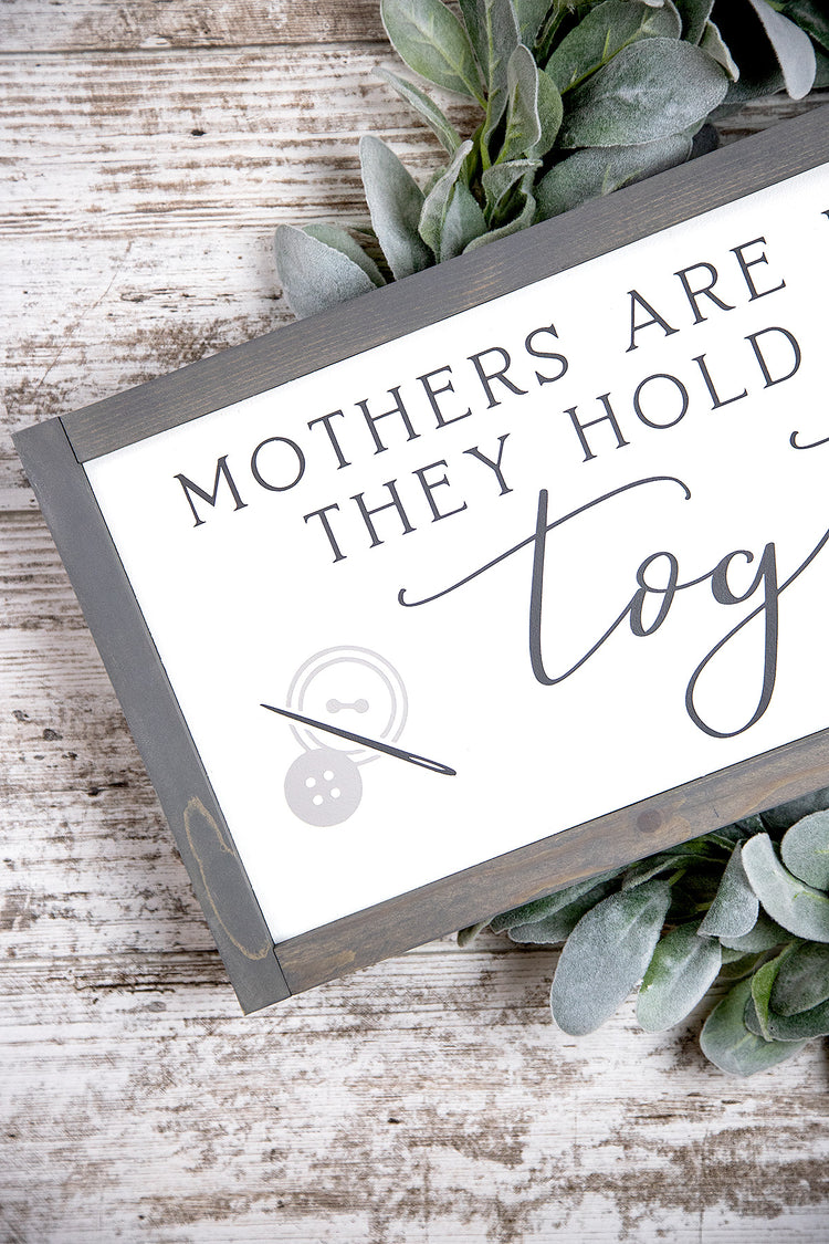 Mothers Are Like Buttons They Hold Everything Together Wood Sign 24x9