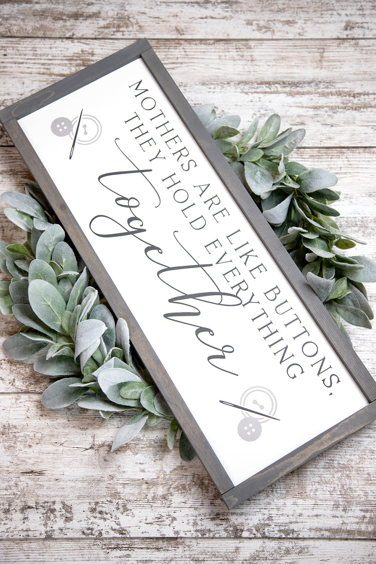Mothers Are Like Buttons They Hold Everything Together Wood Sign 24x9