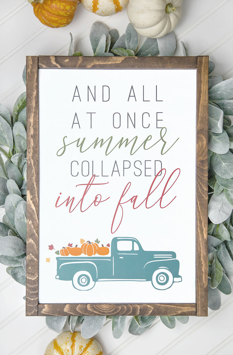 And All At Once Summer Collapsed Into Fall Wood Sign 12x17