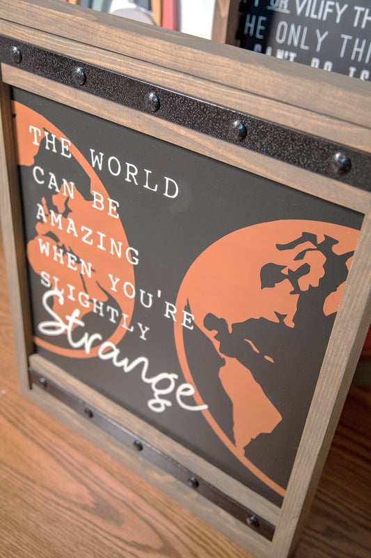 The World Can Be Amazing When Slightly Strange Wood Sign 16x20