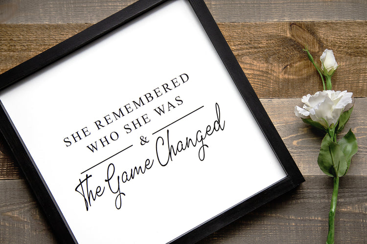 She Remembered Who She Was & The Game Changed Wood Sign 15x15