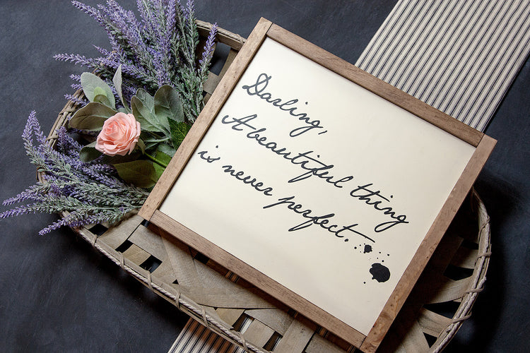 Darling, A Beautiful Thing is Never Perfect Wood Sign 15x12