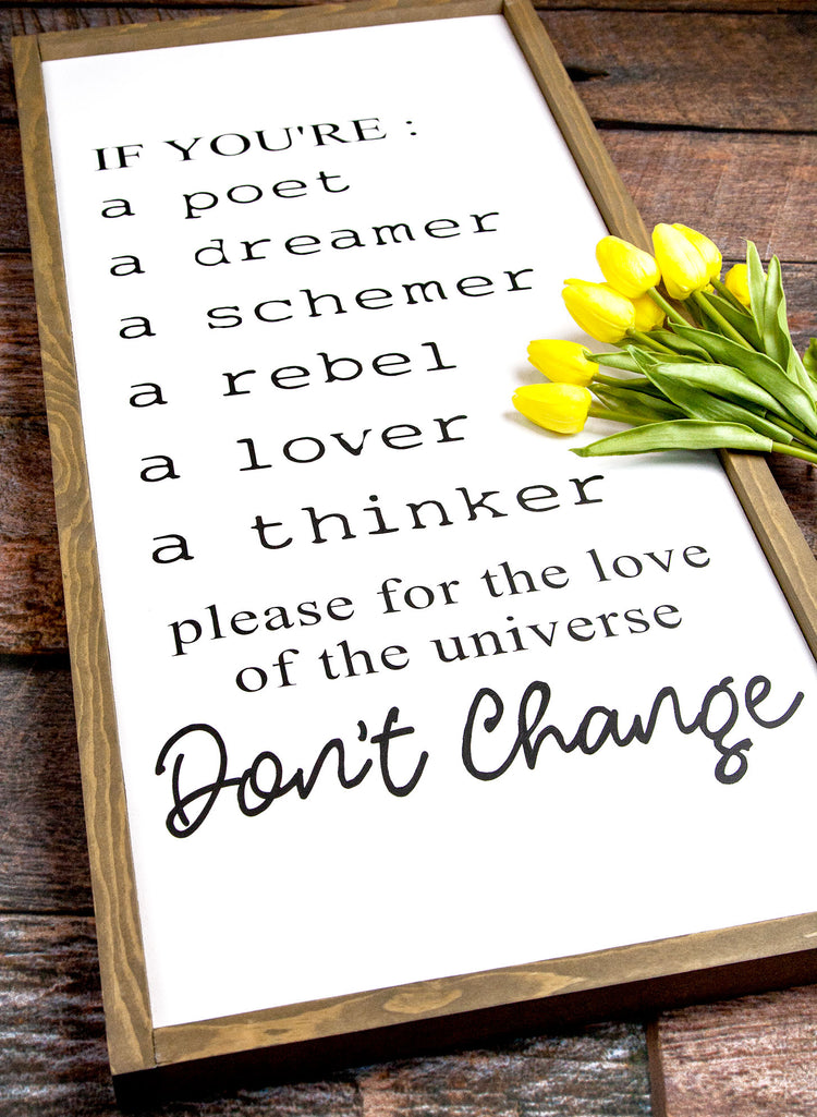 If You're A Poet A Dreamer A Schemer...Dont Change Wood Sign 16x36