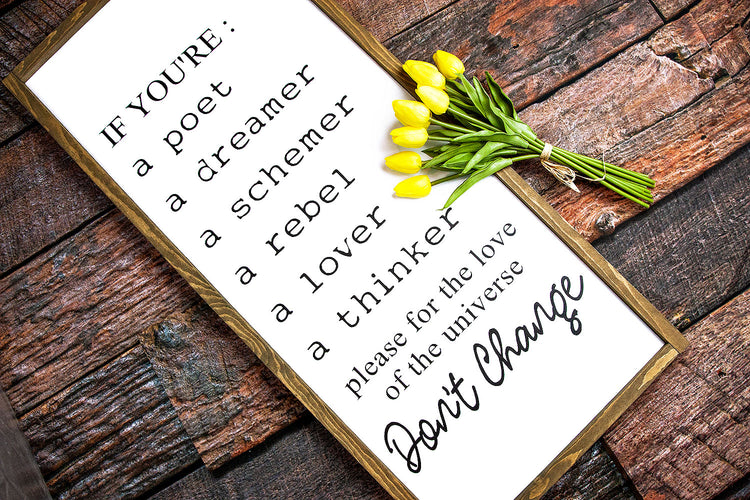 If You're A Poet A Dreamer A Schemer...Dont Change Wood Sign 16x36