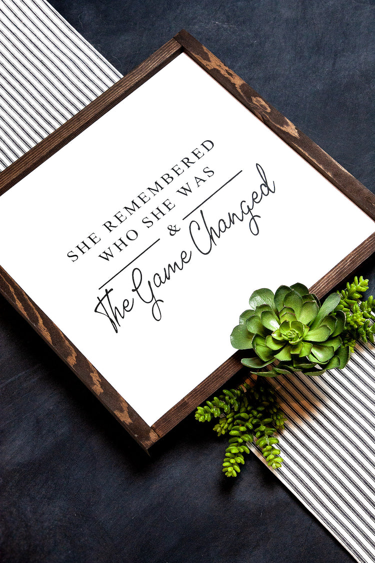 She Remembered Who She Was & The Game Changed Wood Sign 15x15
