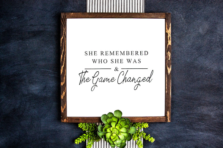 She Remembered Who She Was & The Game Changed Wood Sign 15x15