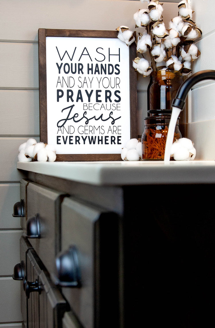 Wash Your Hands & Say Your Prayers Because Jesus & Germs are Everywhere Wood Sign 11x14