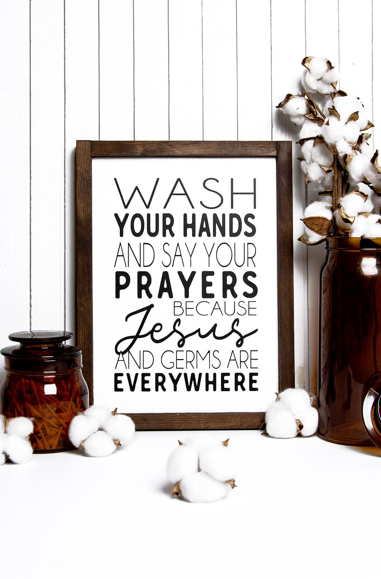 Wash Your Hands & Say Your Prayers Because Jesus & Germs are Everywhere Wood Sign 11x14