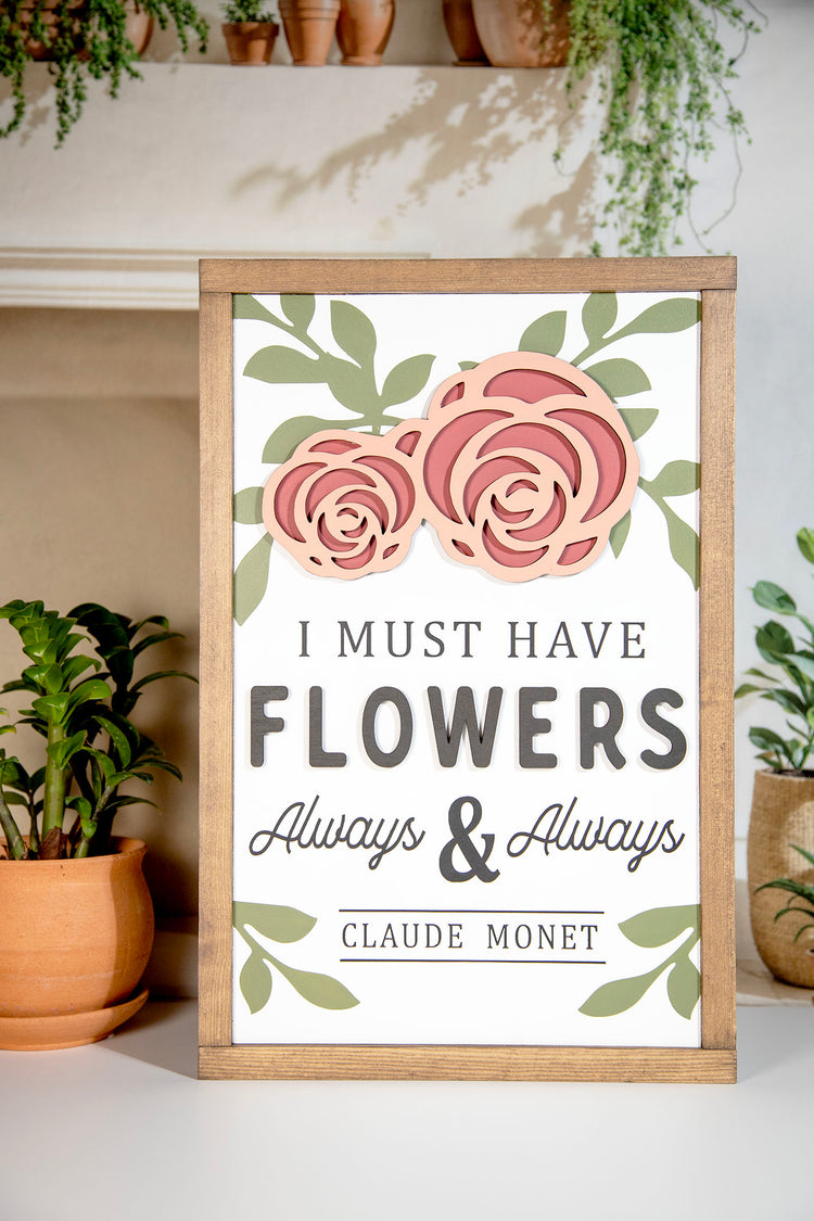 I Must Have Flowers Always & Always Claude Monet Wood Sign 12x19