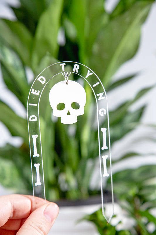 Died Trying Acrylic Plant Stake