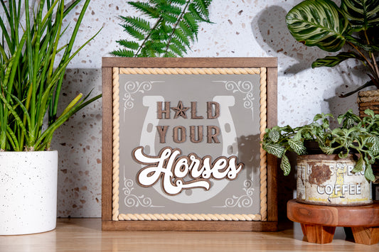 Hold Your Horses Wood Sign 13x13