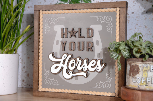 Hold Your Horses Wood Sign 13x13