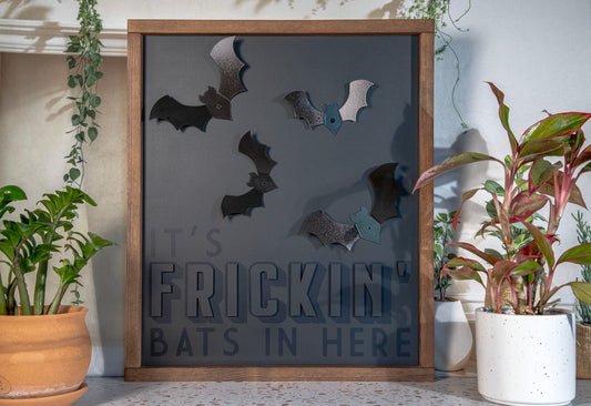 It's Frickin Bats In Here Wood Sign