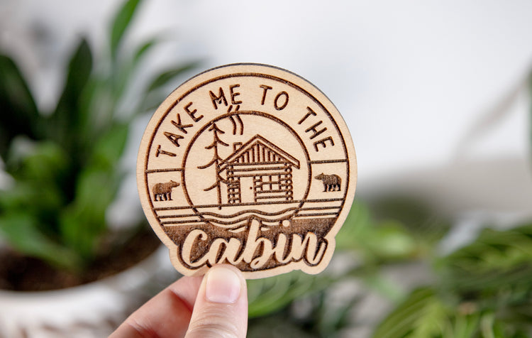 Take Me To The Cabin Wood Magnet