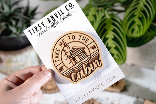 Take Me To The Cabin Wood Magnet