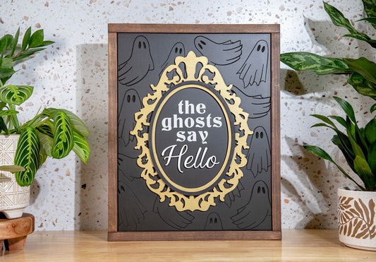 The Ghosts Say Hello Engraved Wood Sign