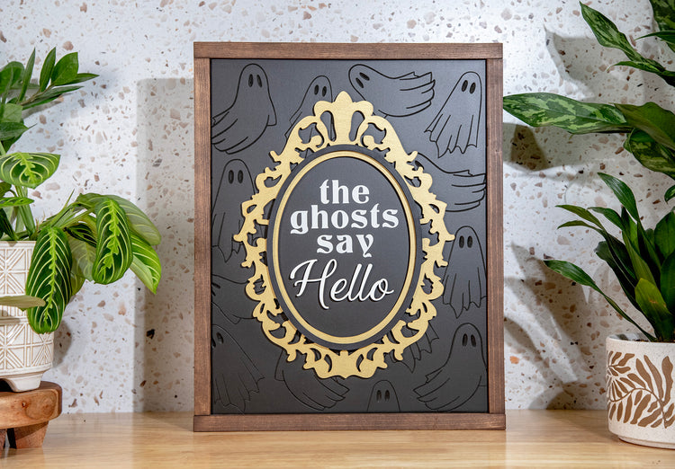 The Ghosts Say Hello Engraved Wood Sign