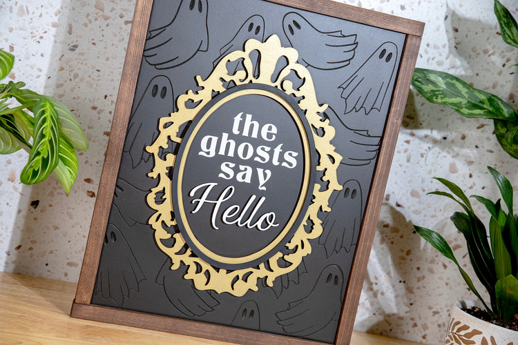 The Ghosts Say Hello Engraved Wood Sign