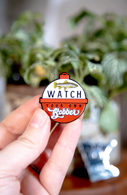 Watch Your Own Bobber Enamel Pin