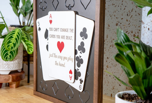 You Can't Change Cards You Are Dealt Playing Card Wood Sign