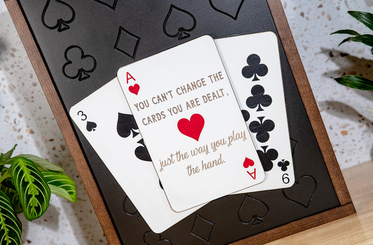 You Can't Change Cards You Are Dealt Playing Card Wood Sign