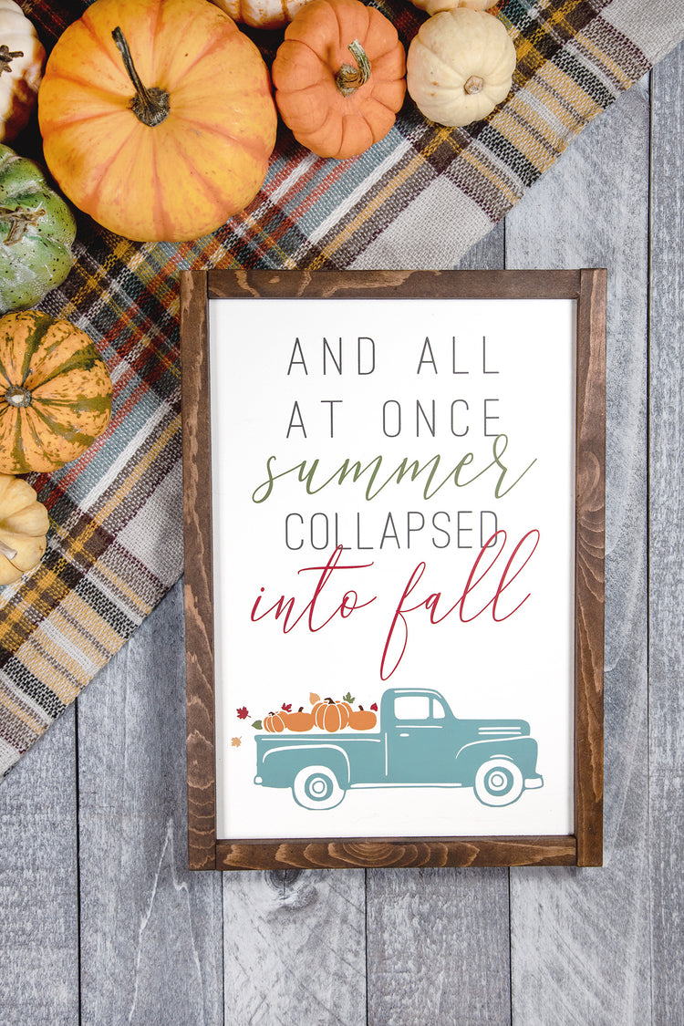 And All At Once Summer Collapsed Into Fall Wood Sign 12x17