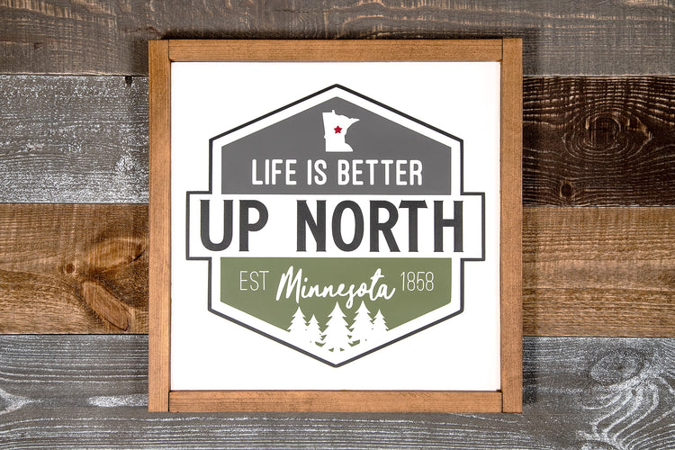 Life Is Better Up North Wood Sign 14x14
