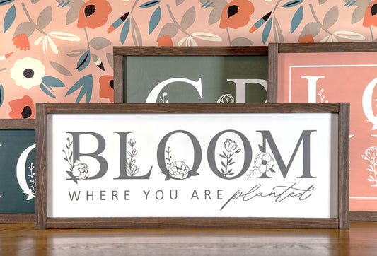 Bloom Where You Are Planted Wood Sign 22.5x9 Inches