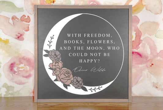 With Freedom, Books, Flowers, and The Moon Oscar Wilde Wood Sign 22.5x22.5 Inches