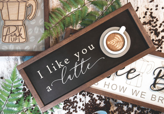 I Like You a Latte Wood Sign