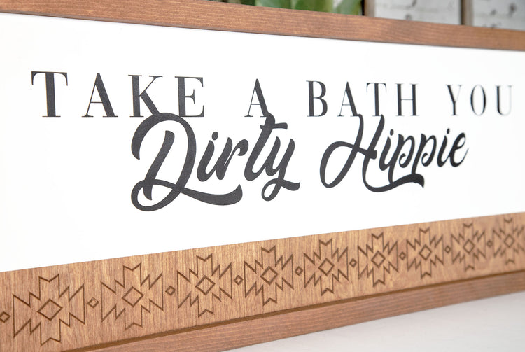 Take a Bath You Dirty Hippie Engraved Sign 10x24