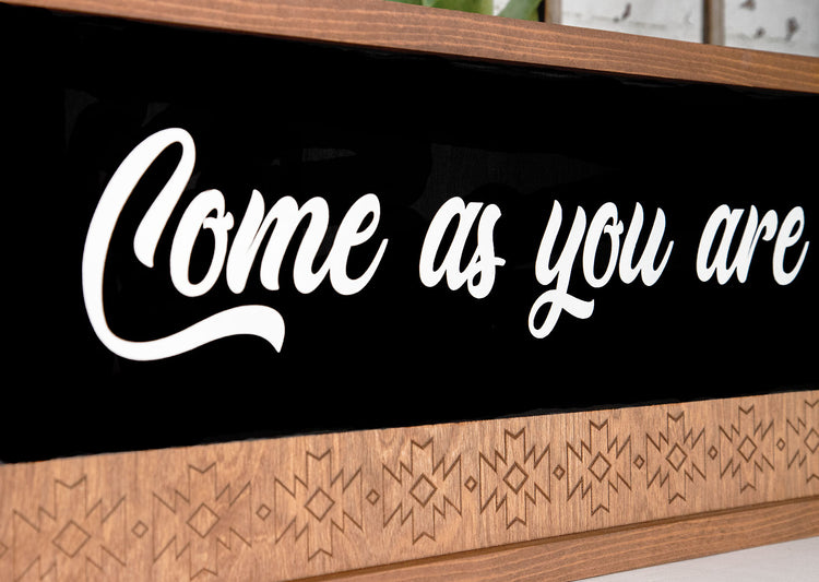 Come As You Are Engraved Wood Sign