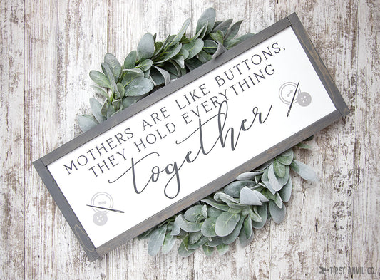 Mothers Are Like Buttons They Hold Everything Together Wood Sign 24x9