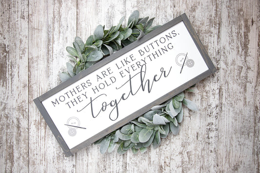 Mothers Are Like Buttons They Hold Everything Together Wood Sign 24x9