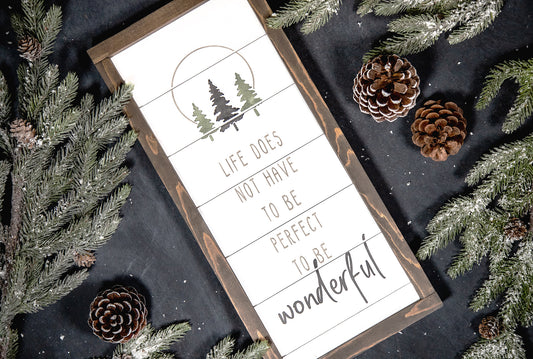 Life Does Not Have to be Perfect to be Wonderful Wood Sign