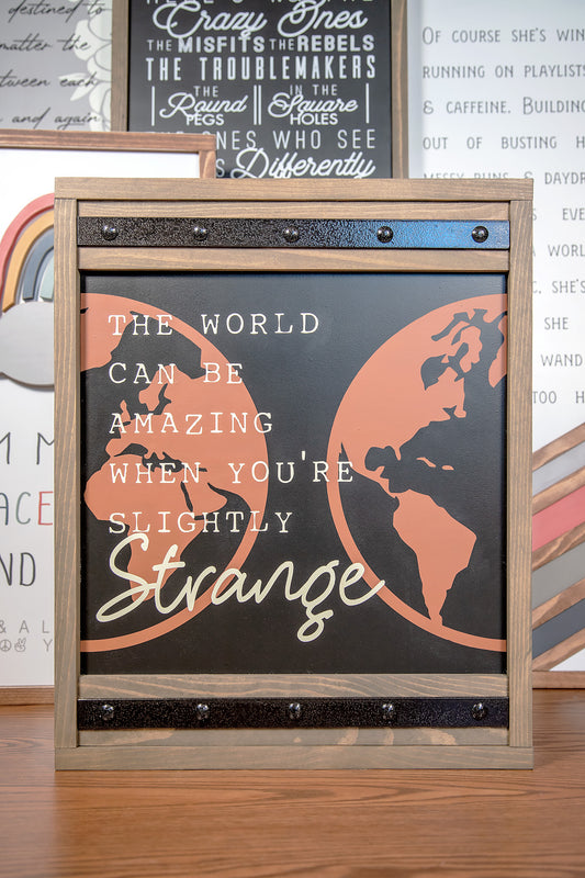 The World Can Be Amazing When Slightly Strange Wood Sign 16x20