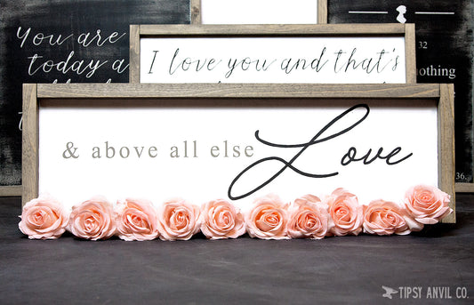 And Above All Else Love Wood Sign 8x24