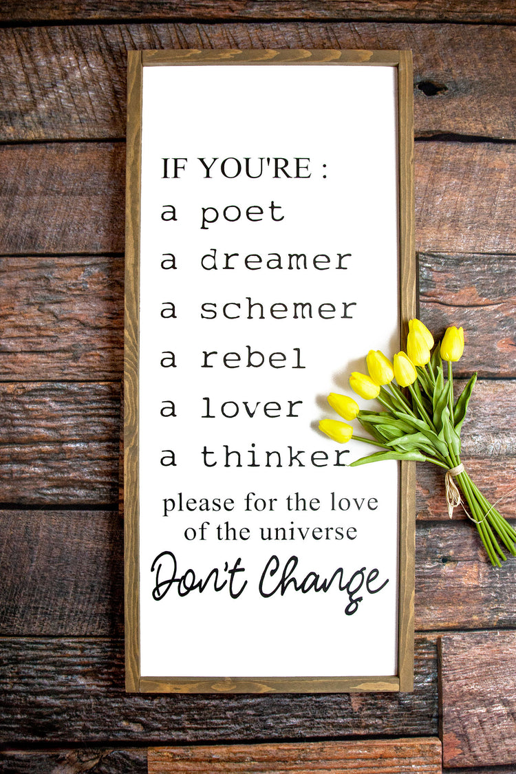 If You're A Poet A Dreamer A Schemer...Dont Change Wood Sign 16x36